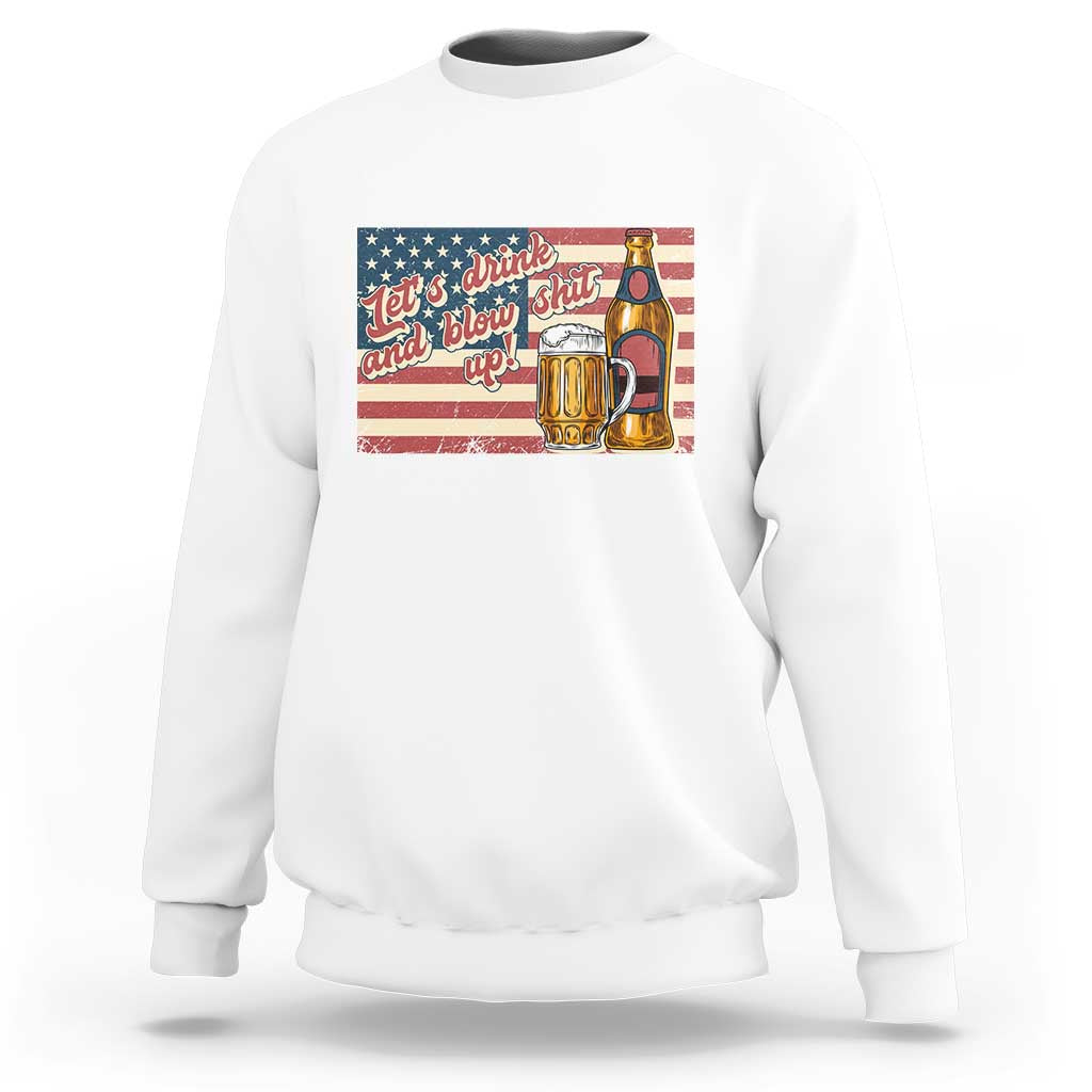 Funny 4th Of July Drinking Sweatshirt Let's Drink And Blow Shit Up Independence Day - Wonder Print Shop