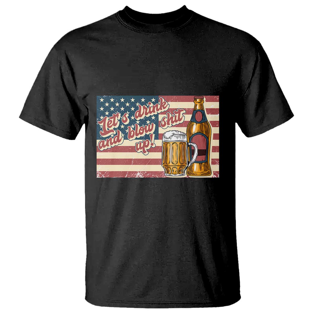 Funny 4th Of July Drinking T Shirt Let's Drink And Blow Shit Up Independence Day - Wonder Print Shop