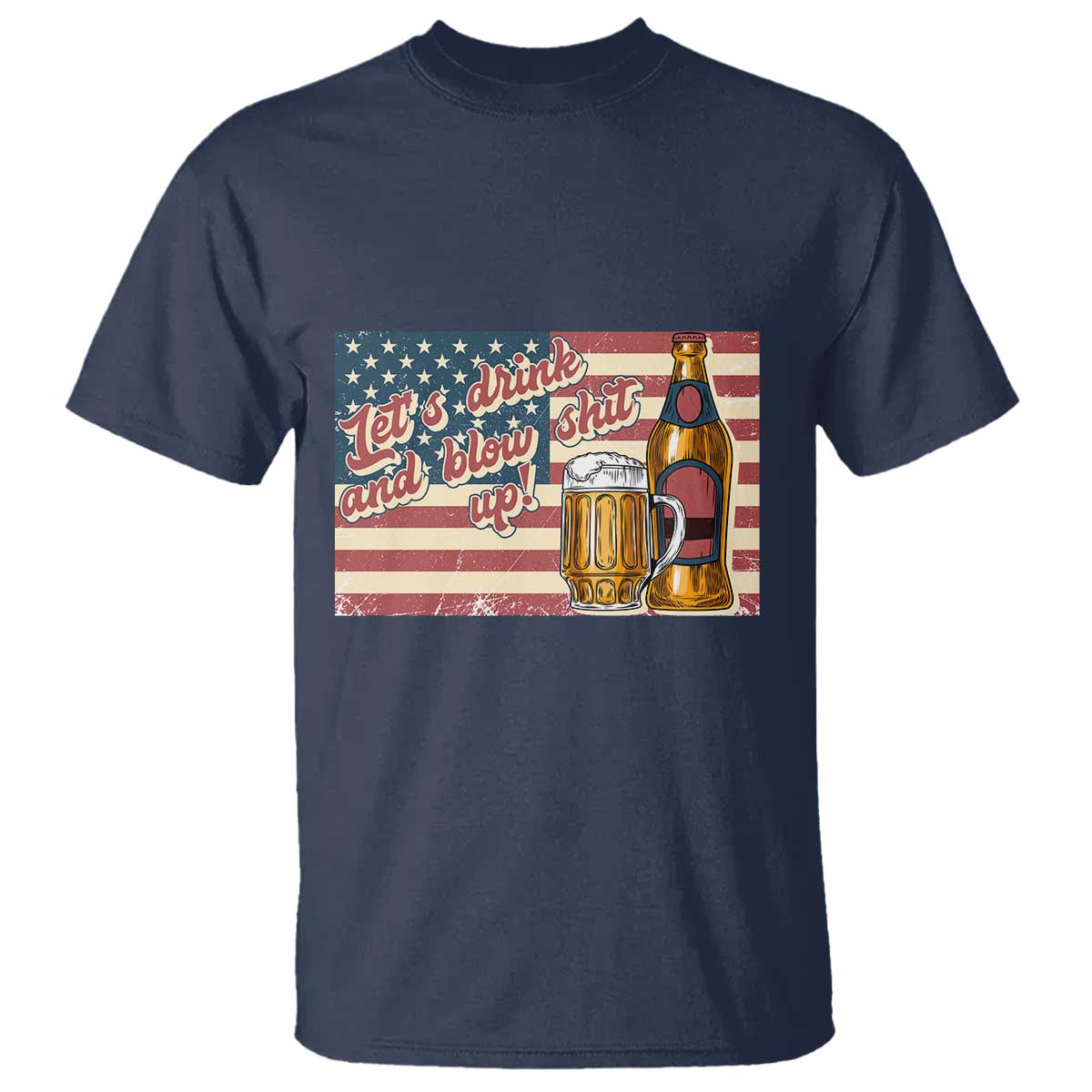 Funny 4th Of July Drinking T Shirt Let's Drink And Blow Shit Up Independence Day - Wonder Print Shop