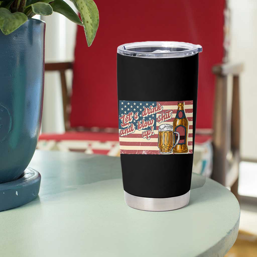 Funny 4th Of July Drinking Tumbler Cup Let's Drink And Blow Shit Up Independence Day - Wonder Print Shop