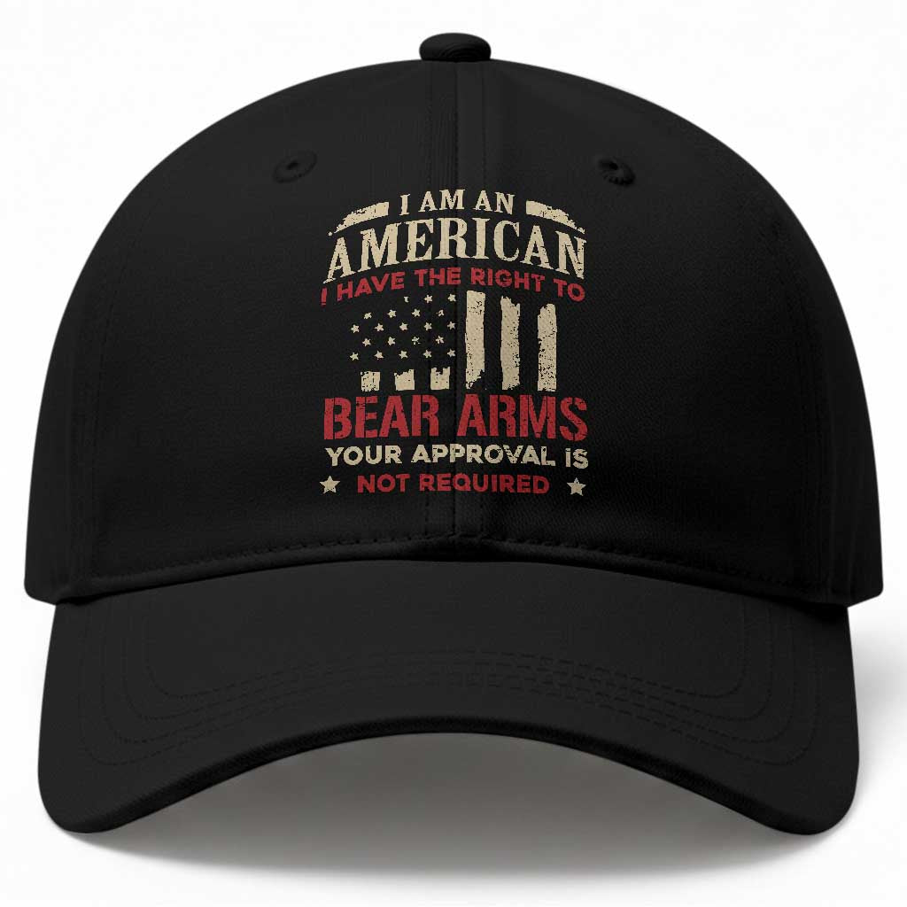Funny I Am An American I Have The Right To Bear Arms Your Approval Is Not Required Baseball Cap Pro 2nd Amendment