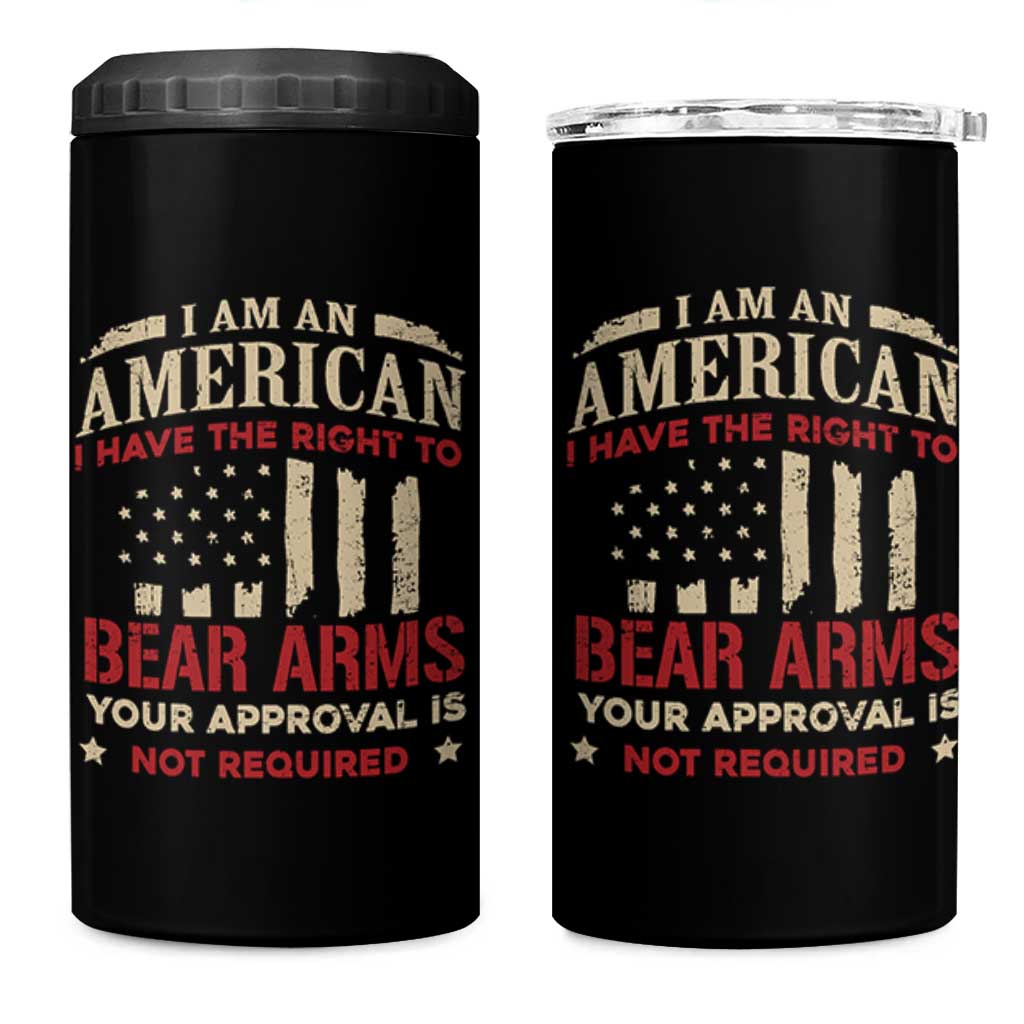 Funny I Am An American I Have The Right To Bear Arms Your Approval Is Not Required 4 in 1 Can Cooler Tumbler Pro 2nd Amendment - Wonder Print Shop