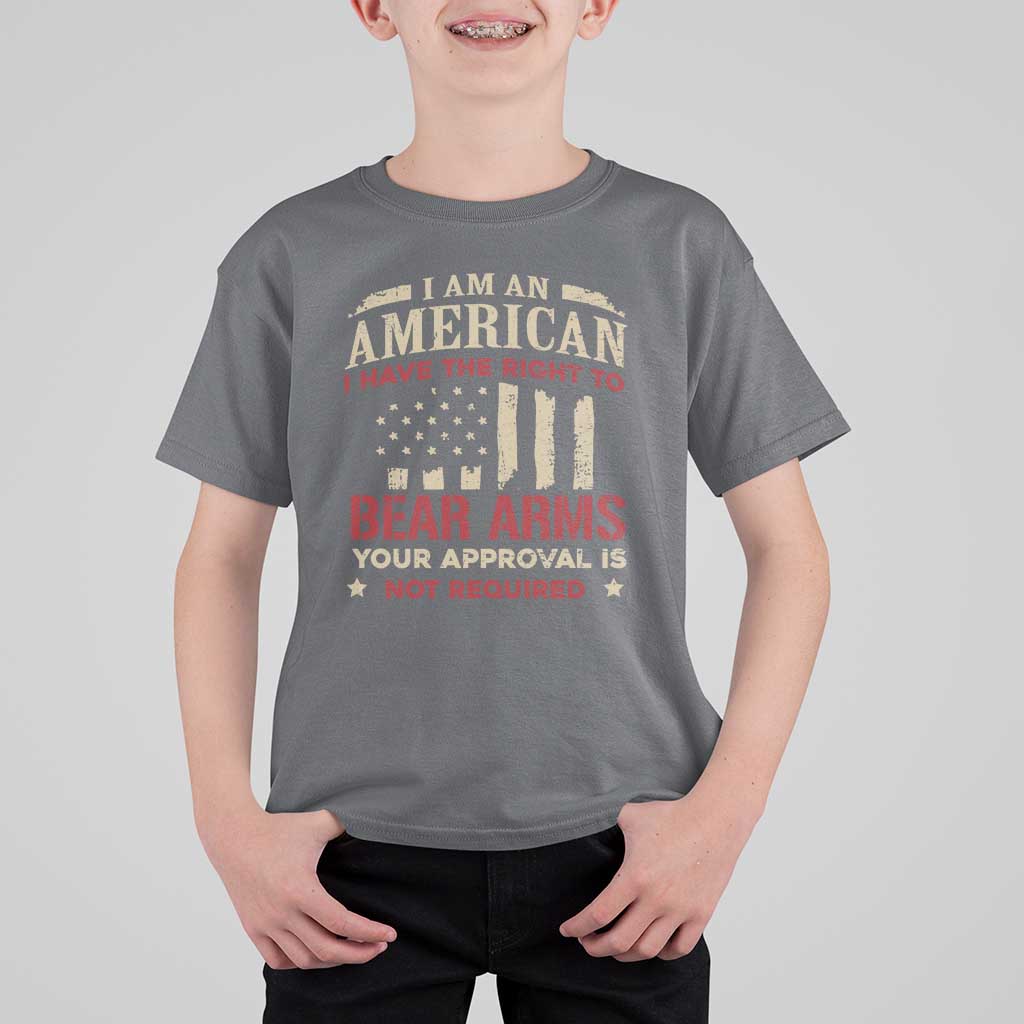 Funny I Am An American I Have The Right To Bear Arms Your Approval Is Not Required T Shirt For Kid Pro 2nd Amendment - Wonder Print Shop