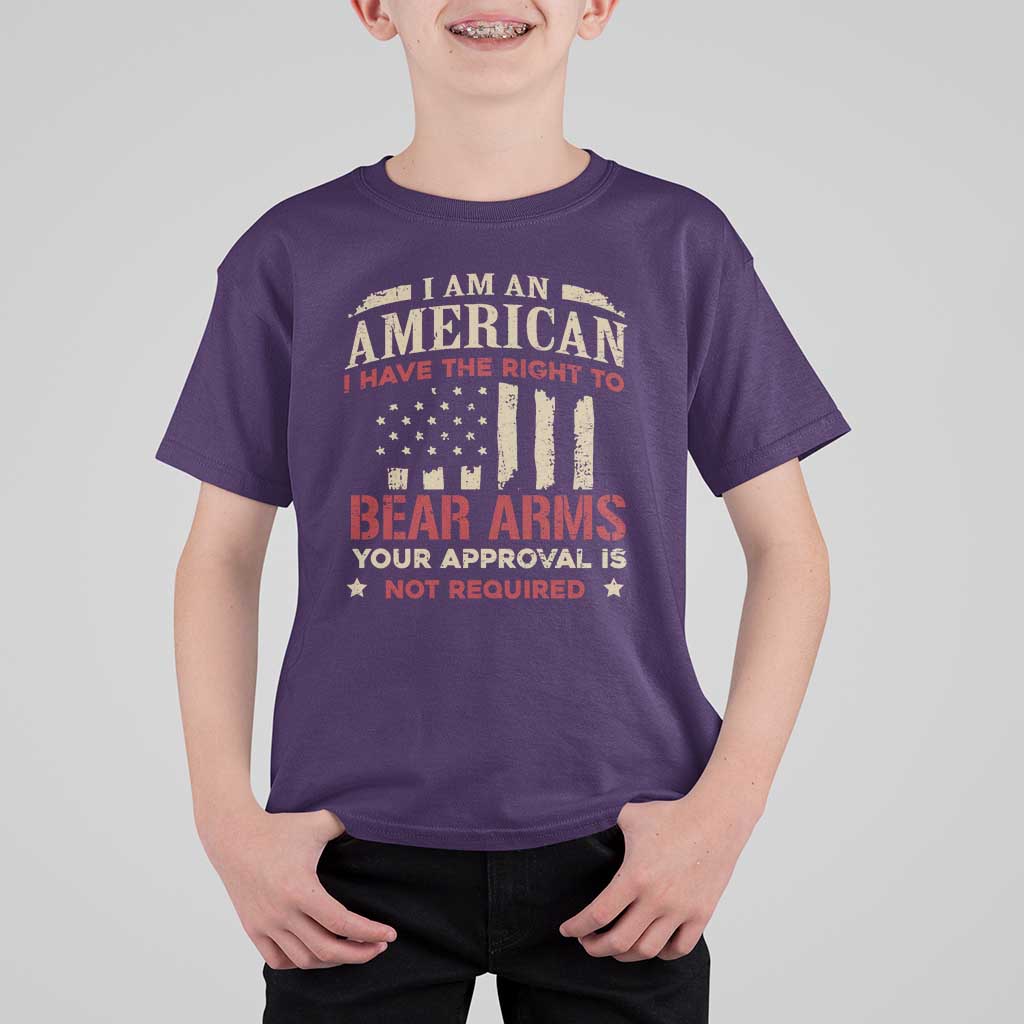 Funny I Am An American I Have The Right To Bear Arms Your Approval Is Not Required T Shirt For Kid Pro 2nd Amendment - Wonder Print Shop