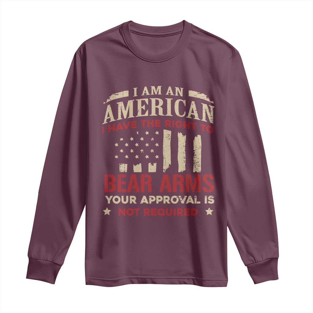 Funny I Am An American I Have The Right To Bear Arms Your Approval Is Not Required Long Sleeve Shirt Pro 2nd Amendment - Wonder Print Shop
