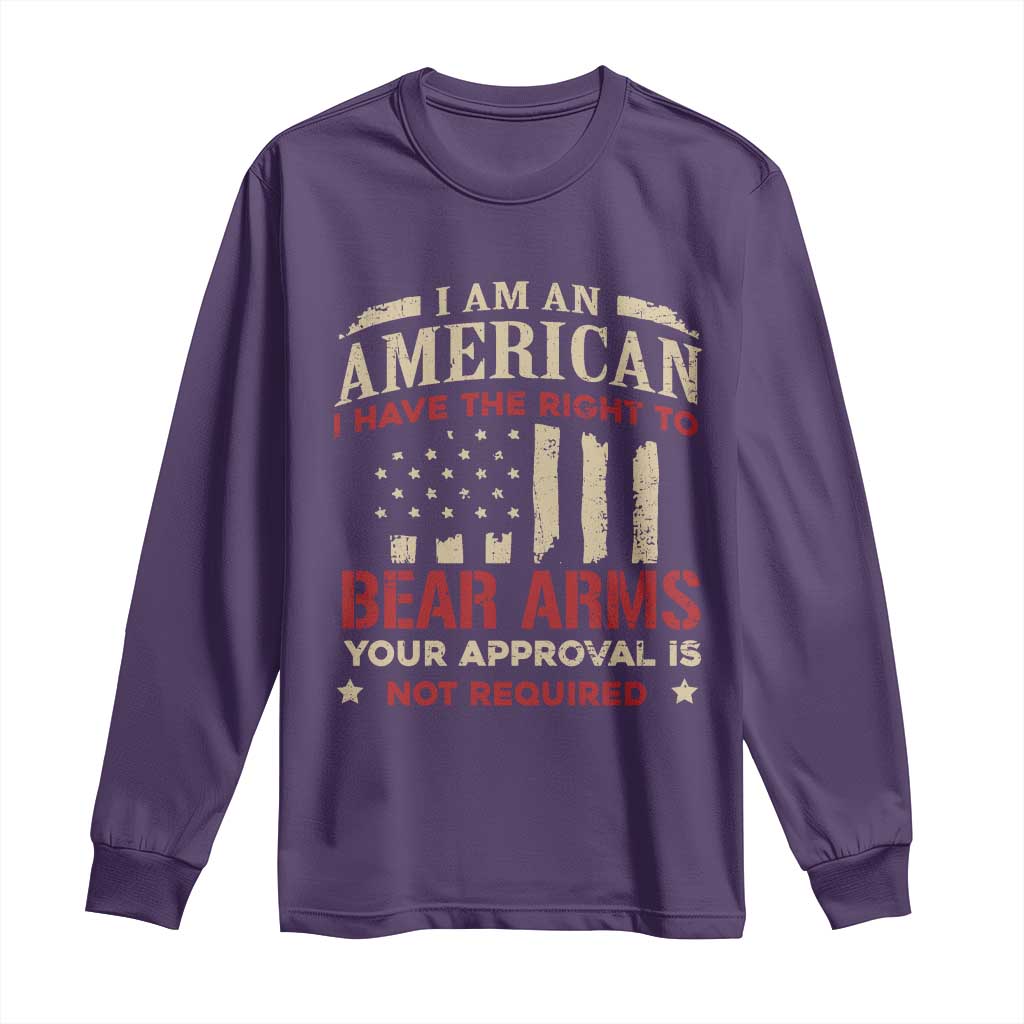 Funny I Am An American I Have The Right To Bear Arms Your Approval Is Not Required Long Sleeve Shirt Pro 2nd Amendment - Wonder Print Shop
