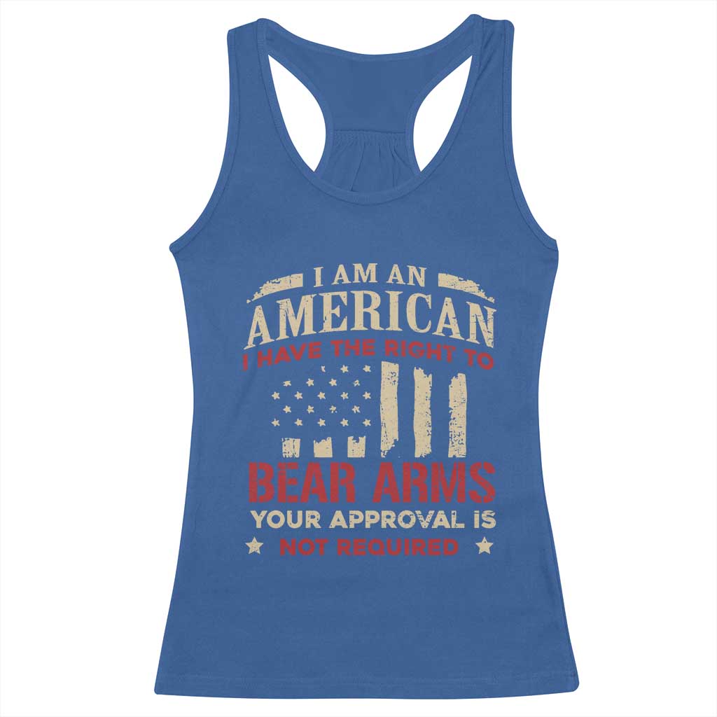 Funny I Am An American I Have The Right To Bear Arms Your Approval Is Not Required Racerback Tank Top Pro 2nd Amendment - Wonder Print Shop