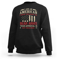 Funny I Am An American I Have The Right To Bear Arms Your Approval Is Not Required Sweatshirt Pro 2nd Amendment - Wonder Print Shop