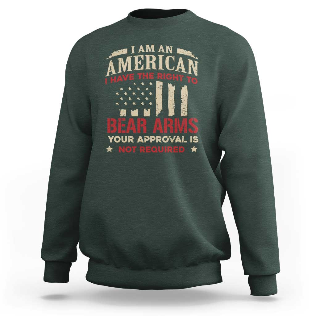 Funny I Am An American I Have The Right To Bear Arms Your Approval Is Not Required Sweatshirt Pro 2nd Amendment - Wonder Print Shop