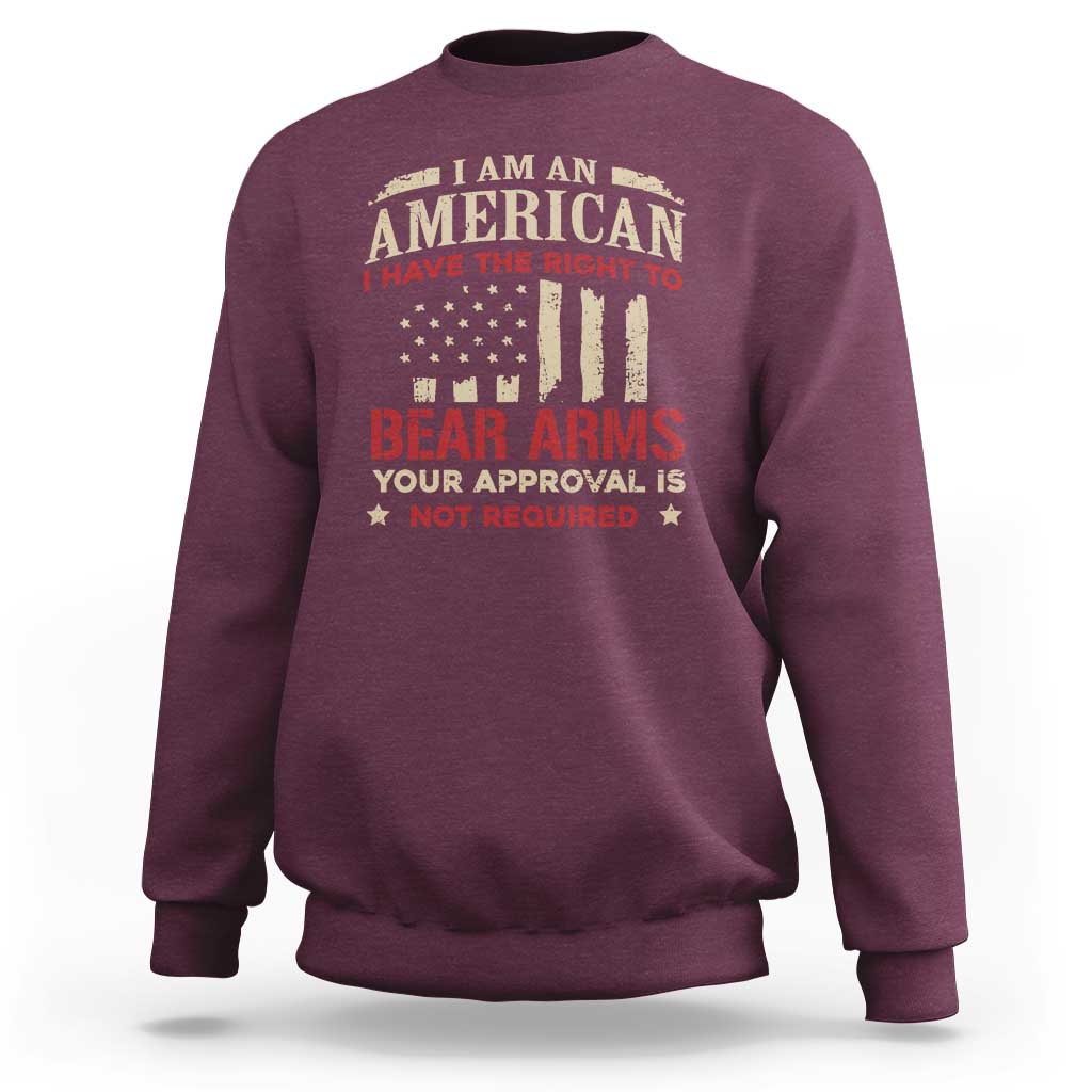 Funny I Am An American I Have The Right To Bear Arms Your Approval Is Not Required Sweatshirt Pro 2nd Amendment - Wonder Print Shop
