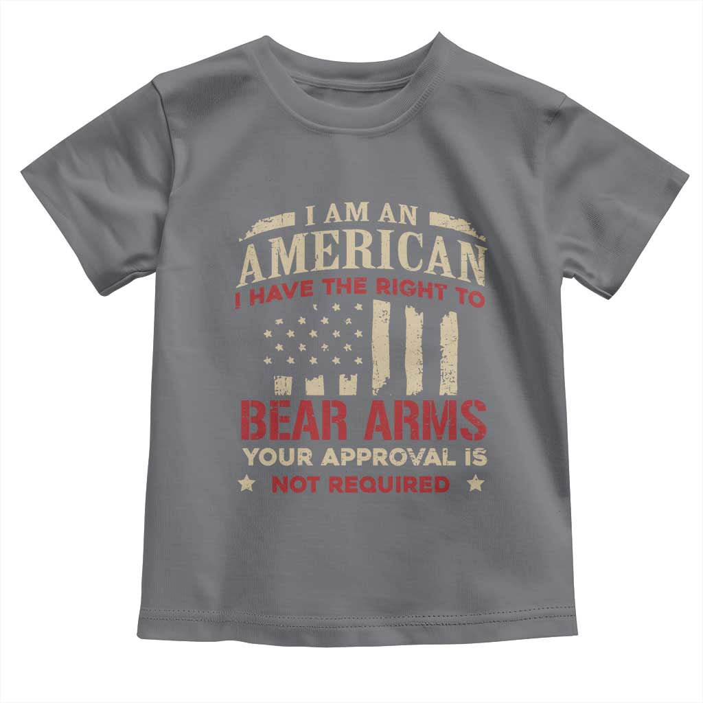 Funny I Am An American I Have The Right To Bear Arms Your Approval Is Not Required Toddler T Shirt Pro 2nd Amendment - Wonder Print Shop