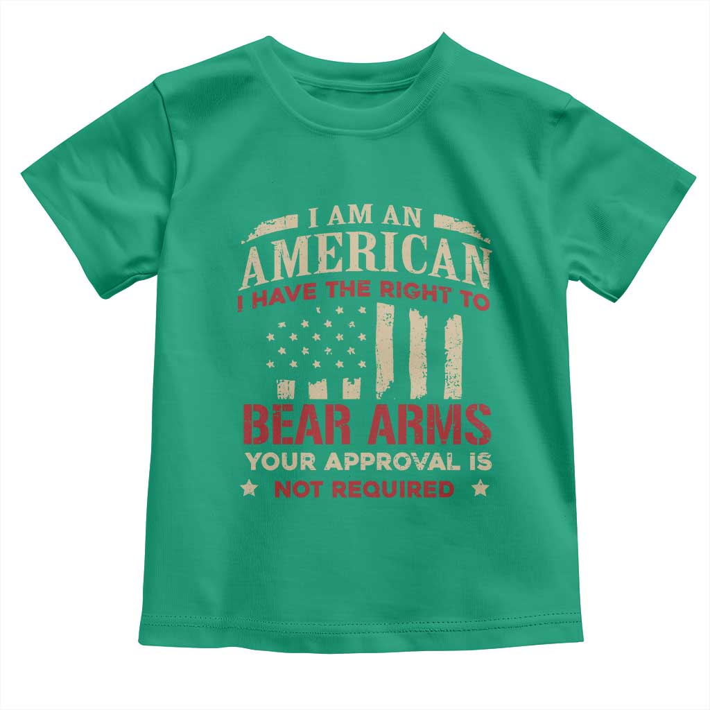 Funny I Am An American I Have The Right To Bear Arms Your Approval Is Not Required Toddler T Shirt Pro 2nd Amendment - Wonder Print Shop