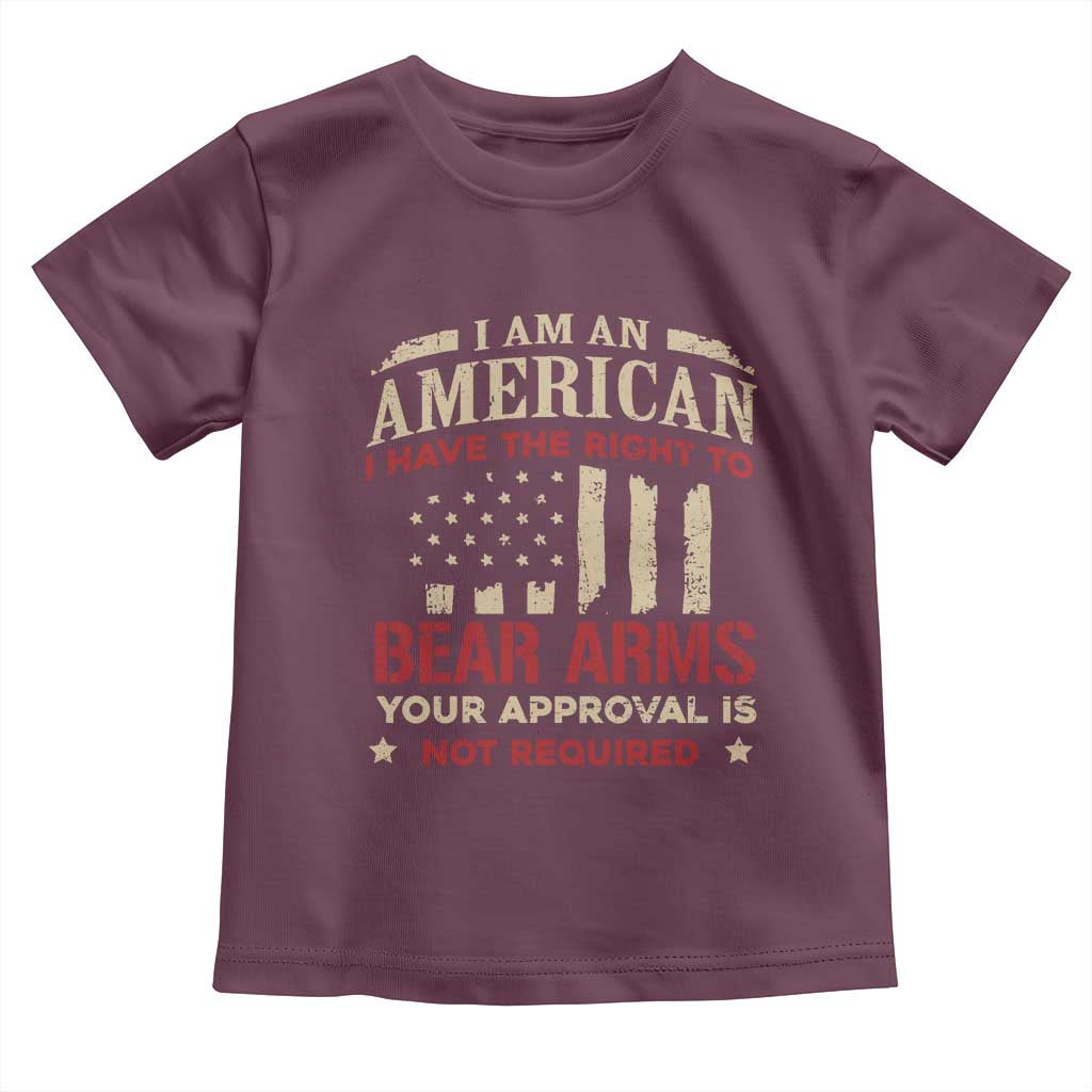 Funny I Am An American I Have The Right To Bear Arms Your Approval Is Not Required Toddler T Shirt Pro 2nd Amendment - Wonder Print Shop