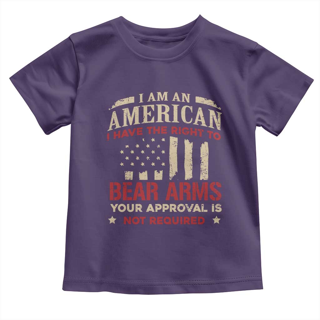 Funny I Am An American I Have The Right To Bear Arms Your Approval Is Not Required Toddler T Shirt Pro 2nd Amendment - Wonder Print Shop