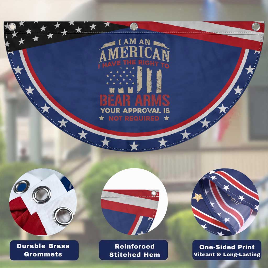 Funny I Am An American I Have The Right To Bear Arms Your Approval Is Not Required Patriotic Fan Flag Pro 2nd Amendment