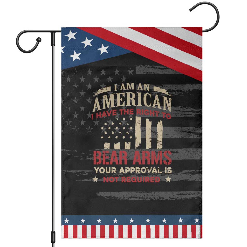Funny I Am An American I Have The Right To Bear Arms Your Approval Is Not Required Patriotic Garden Flag Pro 2nd Amendment
