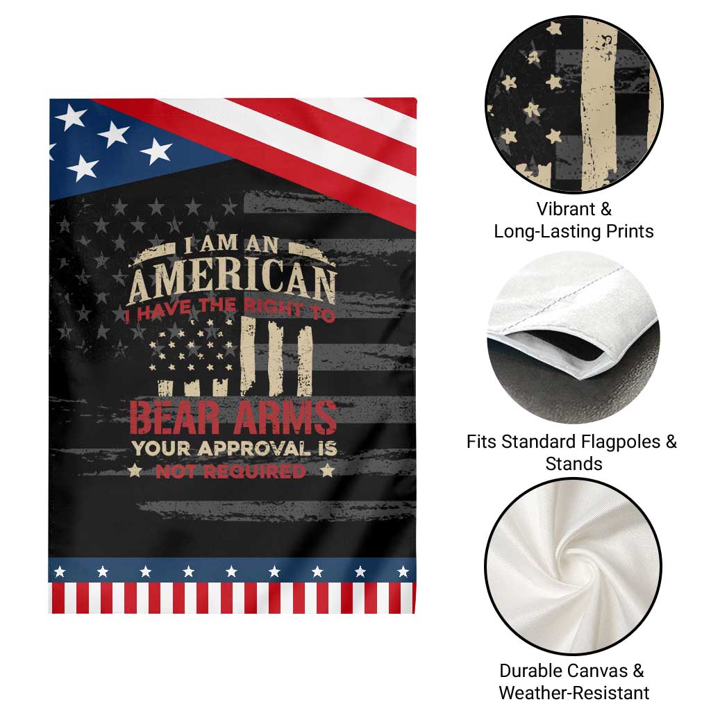 Funny I Am An American I Have The Right To Bear Arms Your Approval Is Not Required Patriotic Garden Flag Pro 2nd Amendment