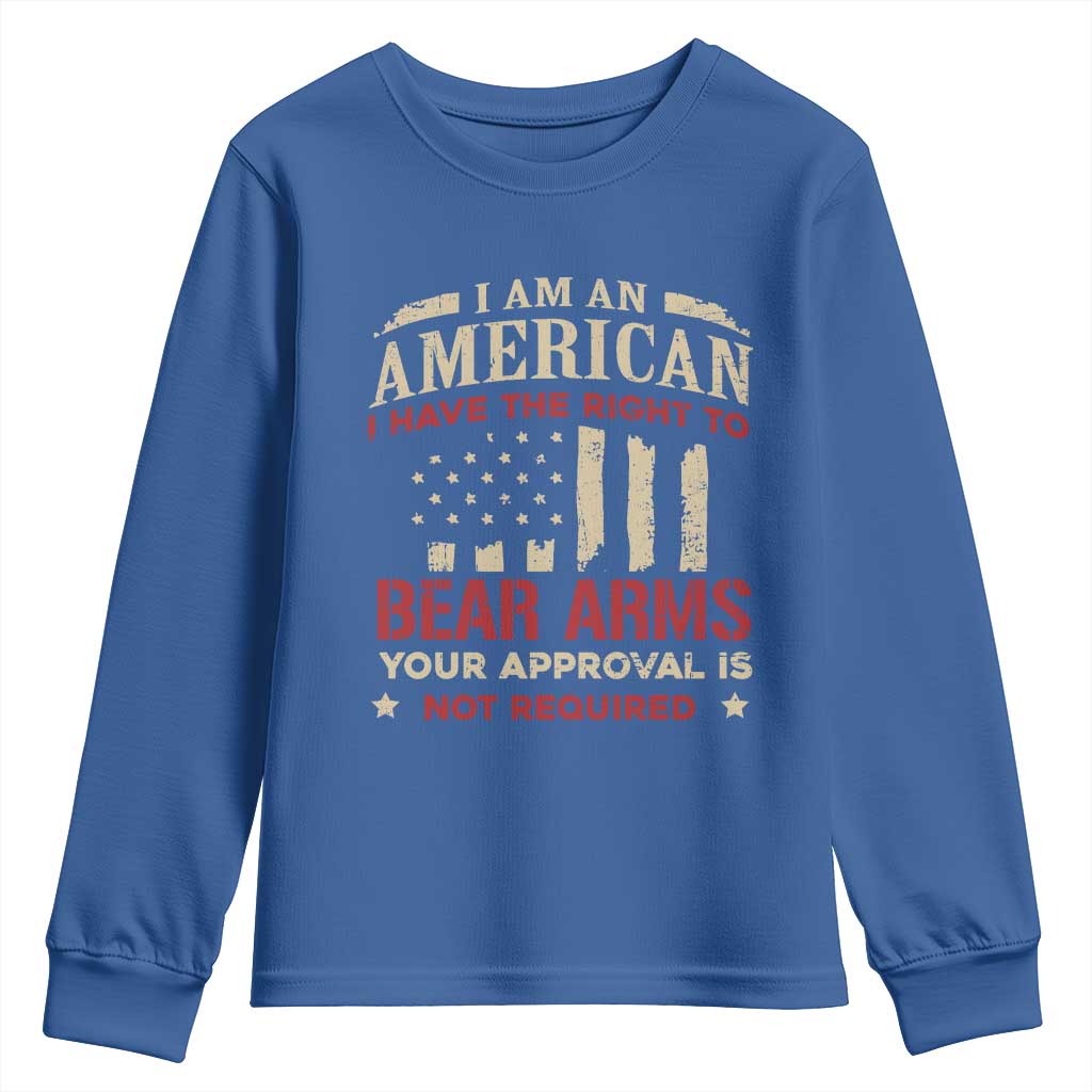 Funny I Am An American I Have The Right To Bear Arms Your Approval Is Not Required Youth Sweatshirt Pro 2nd Amendment - Wonder Print Shop