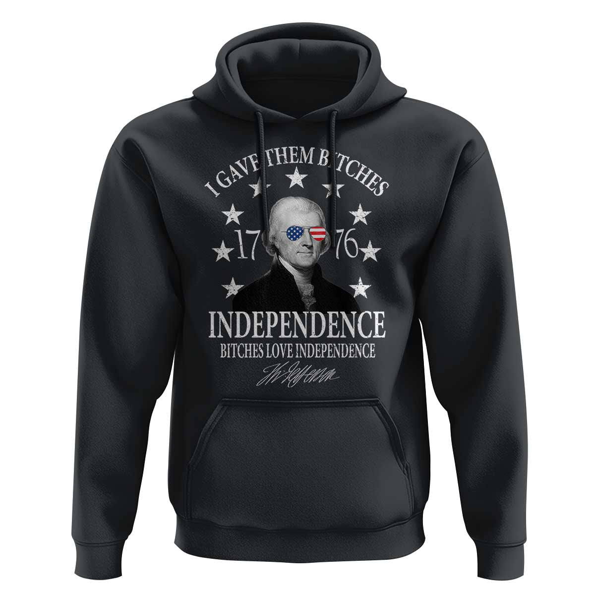 Funny I Gave Them Bitches 1776 Independence Bitches Love Independence Hoodie Thomas Jefferson - Wonder Print Shop