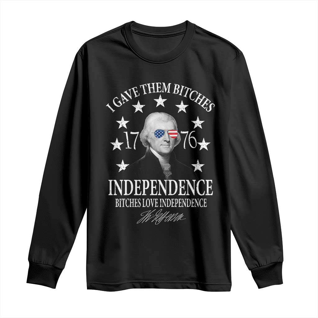 Funny I Gave Them Bitches 1776 Independence Bitches Love Independence Long Sleeve Shirt Thomas Jefferson - Wonder Print Shop