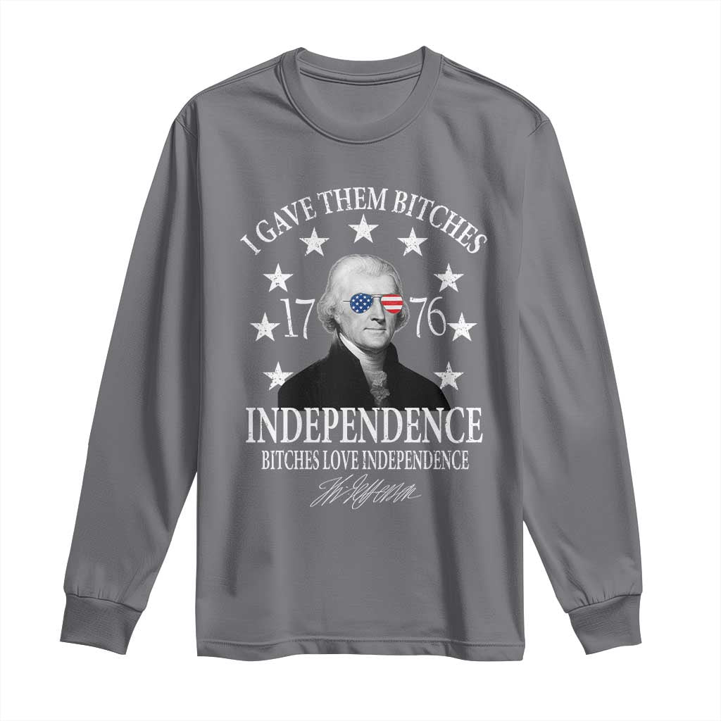 Funny I Gave Them Bitches 1776 Independence Bitches Love Independence Long Sleeve Shirt Thomas Jefferson - Wonder Print Shop