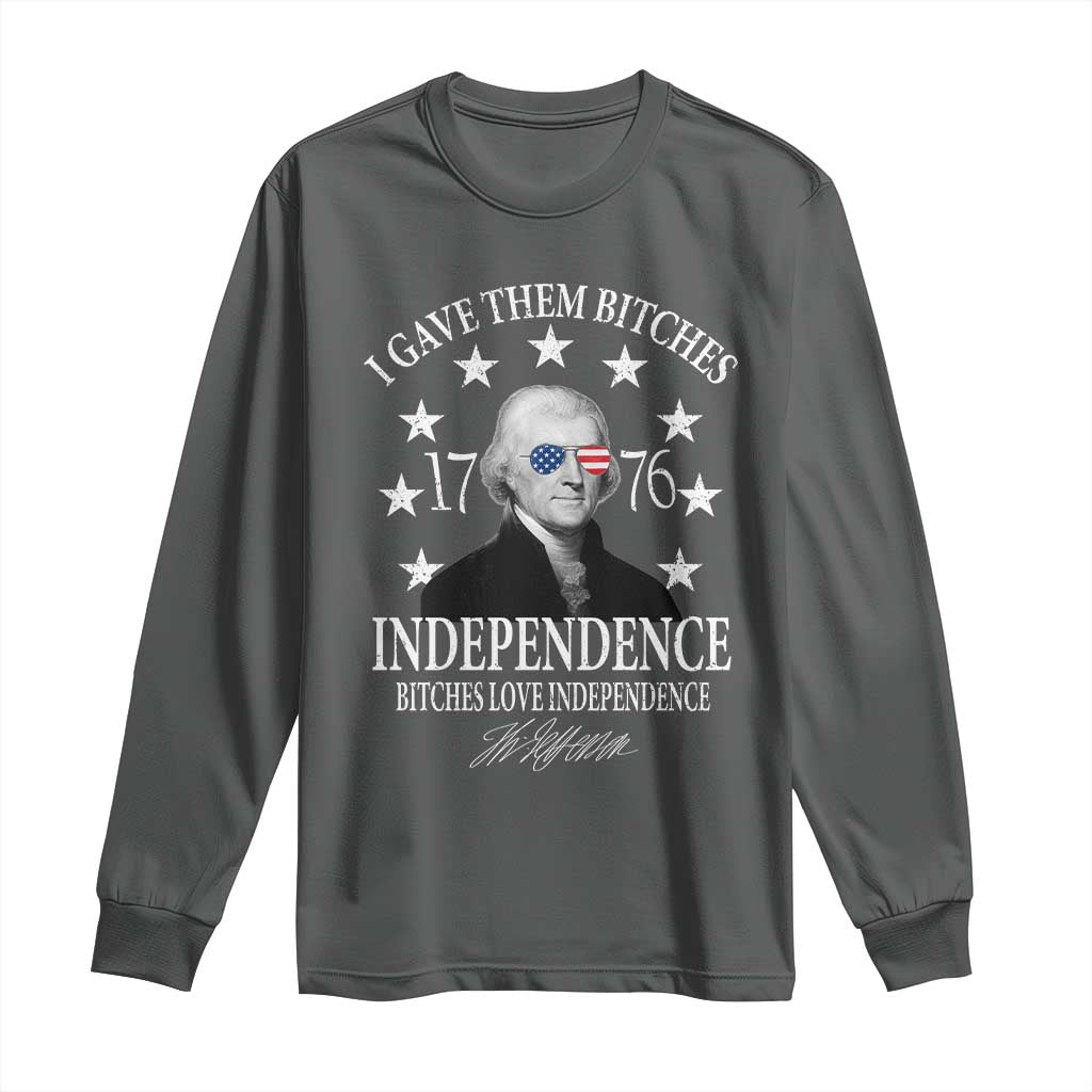 Funny I Gave Them Bitches 1776 Independence Bitches Love Independence Long Sleeve Shirt Thomas Jefferson - Wonder Print Shop