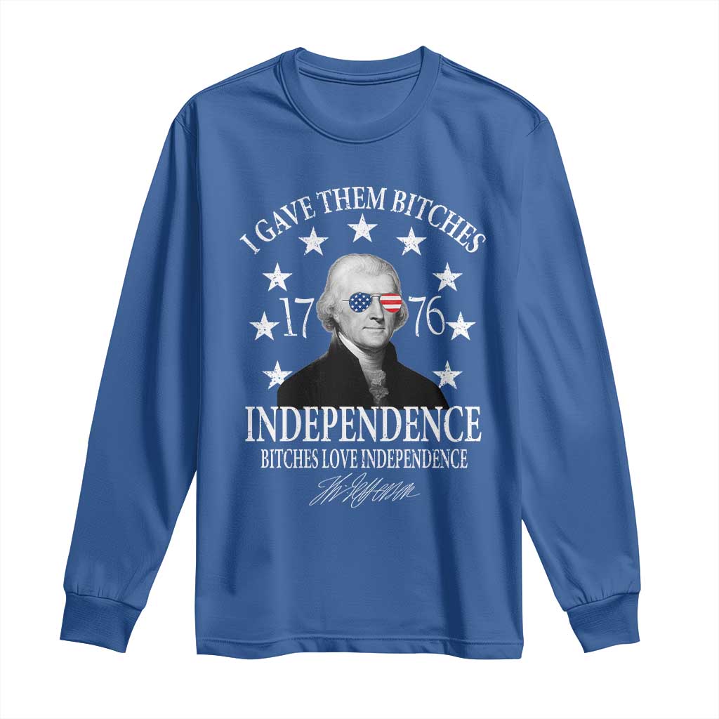 Funny I Gave Them Bitches 1776 Independence Bitches Love Independence Long Sleeve Shirt Thomas Jefferson - Wonder Print Shop