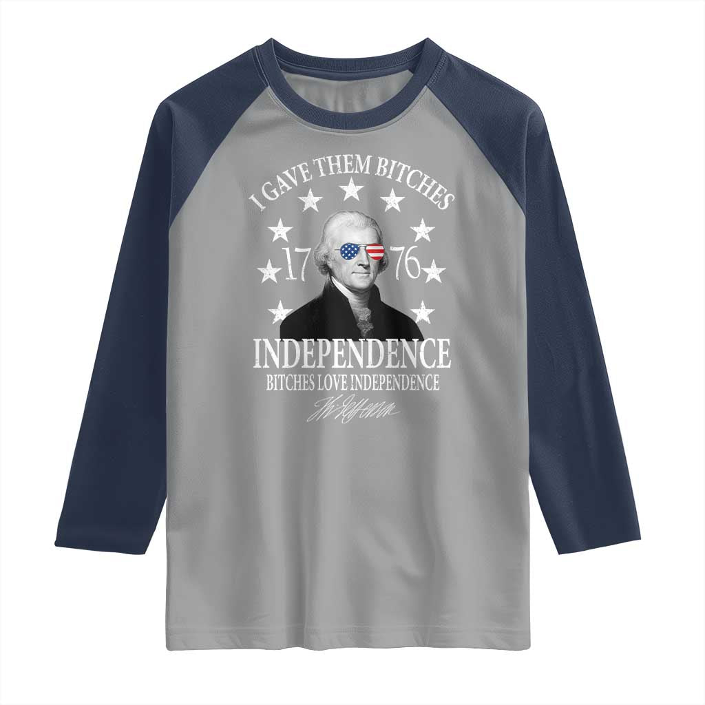 Funny I Gave Them Bitches 1776 Independence Bitches Love Independence Raglan Shirt Thomas Jefferson - Wonder Print Shop