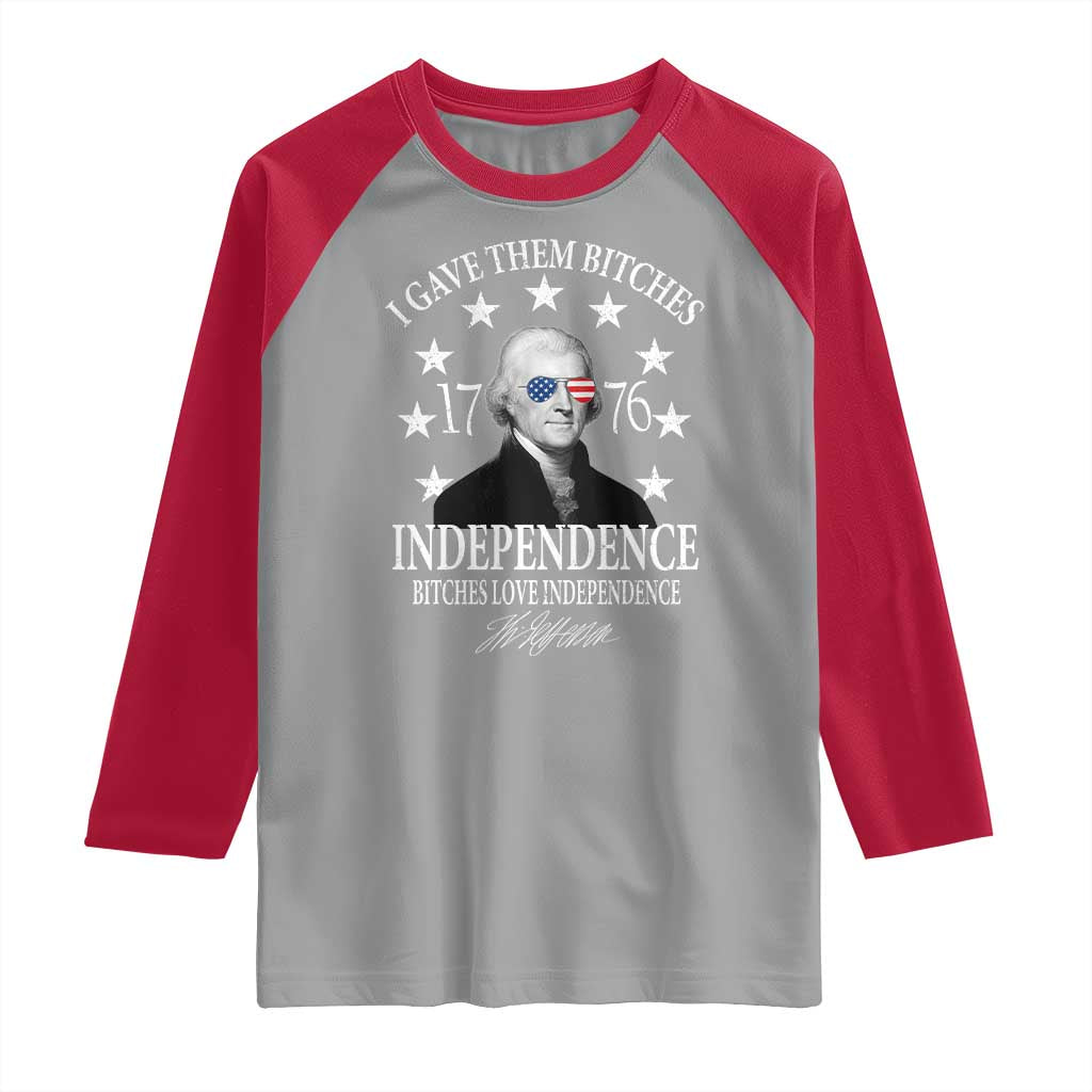 Funny I Gave Them Bitches 1776 Independence Bitches Love Independence Raglan Shirt Thomas Jefferson - Wonder Print Shop
