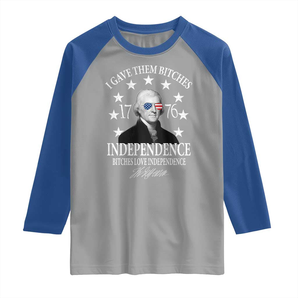 Funny I Gave Them Bitches 1776 Independence Bitches Love Independence Raglan Shirt Thomas Jefferson - Wonder Print Shop