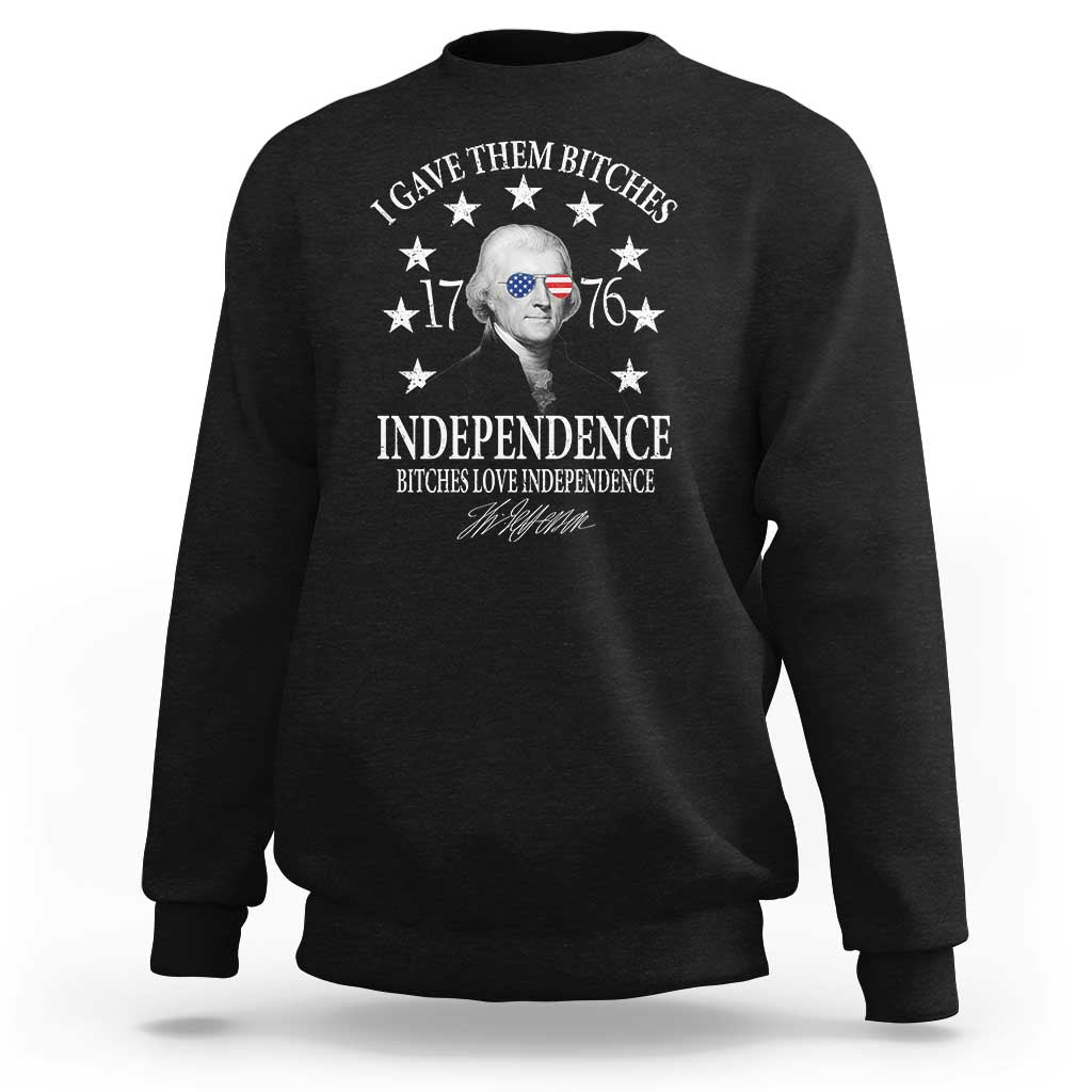 Funny I Gave Them Bitches 1776 Independence Bitches Love Independence Sweatshirt Thomas Jefferson - Wonder Print Shop