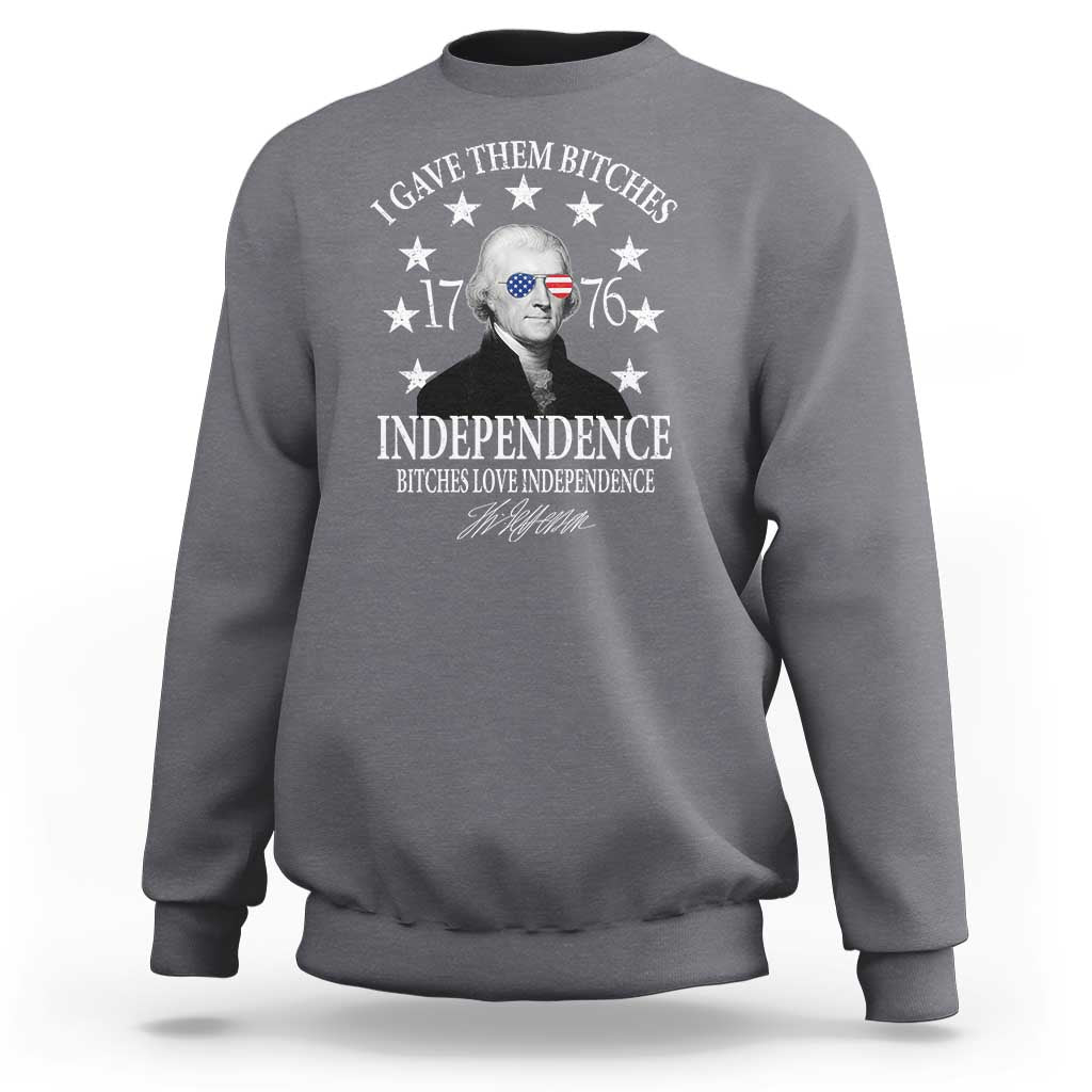 Funny I Gave Them Bitches 1776 Independence Bitches Love Independence Sweatshirt Thomas Jefferson - Wonder Print Shop