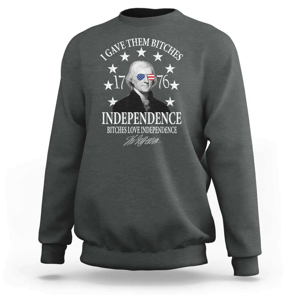 Funny I Gave Them Bitches 1776 Independence Bitches Love Independence Sweatshirt Thomas Jefferson - Wonder Print Shop