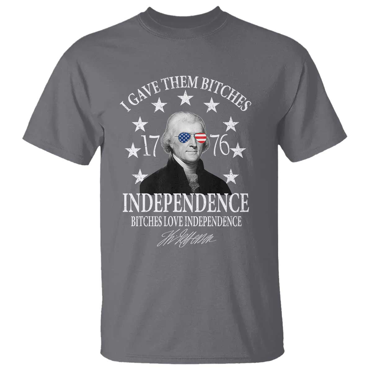 Funny I Gave Them Bitches 1776 Independence Bitches Love Independence T Shirt Thomas Jefferson - Wonder Print Shop