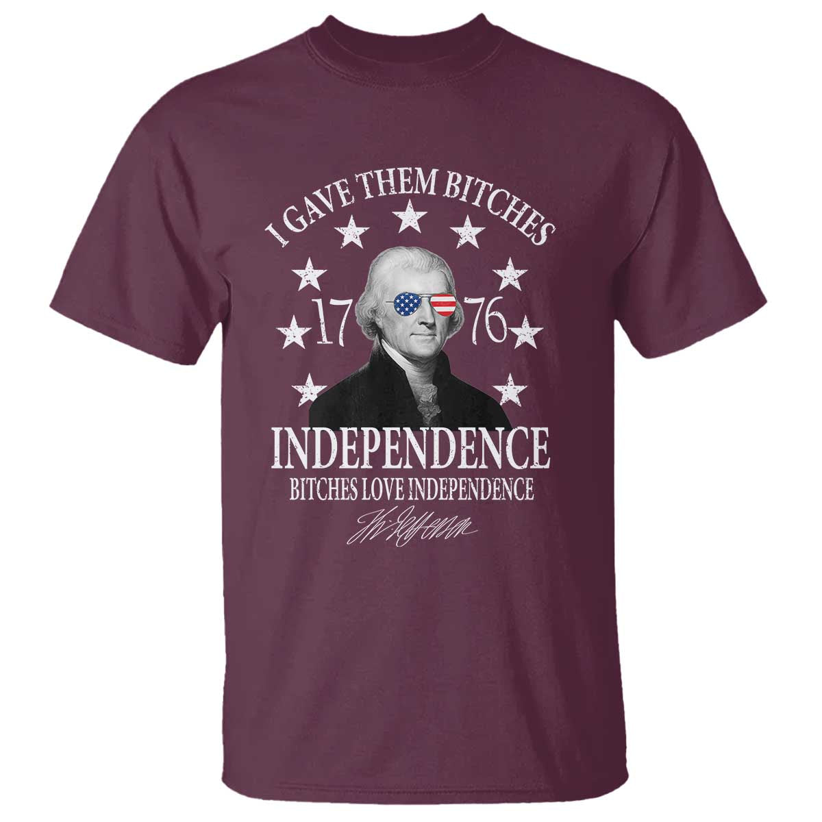 Funny I Gave Them Bitches 1776 Independence Bitches Love Independence T Shirt Thomas Jefferson - Wonder Print Shop