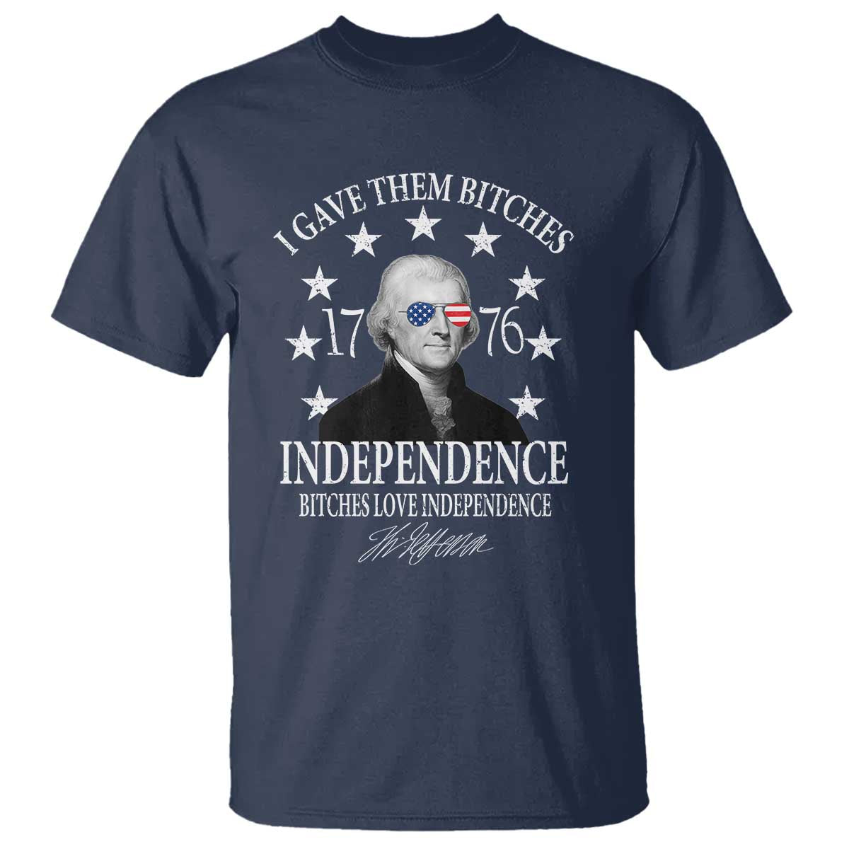 Funny I Gave Them Bitches 1776 Independence Bitches Love Independence T Shirt Thomas Jefferson - Wonder Print Shop