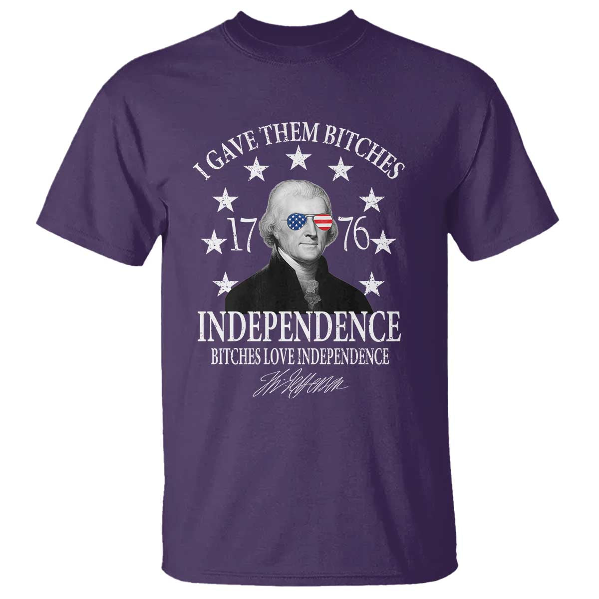 Funny I Gave Them Bitches 1776 Independence Bitches Love Independence T Shirt Thomas Jefferson - Wonder Print Shop