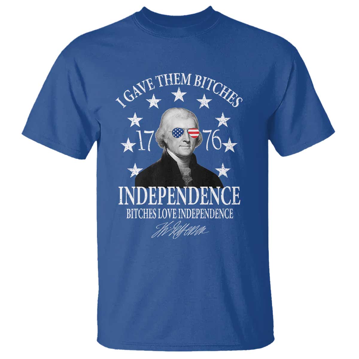 Funny I Gave Them Bitches 1776 Independence Bitches Love Independence T Shirt Thomas Jefferson - Wonder Print Shop