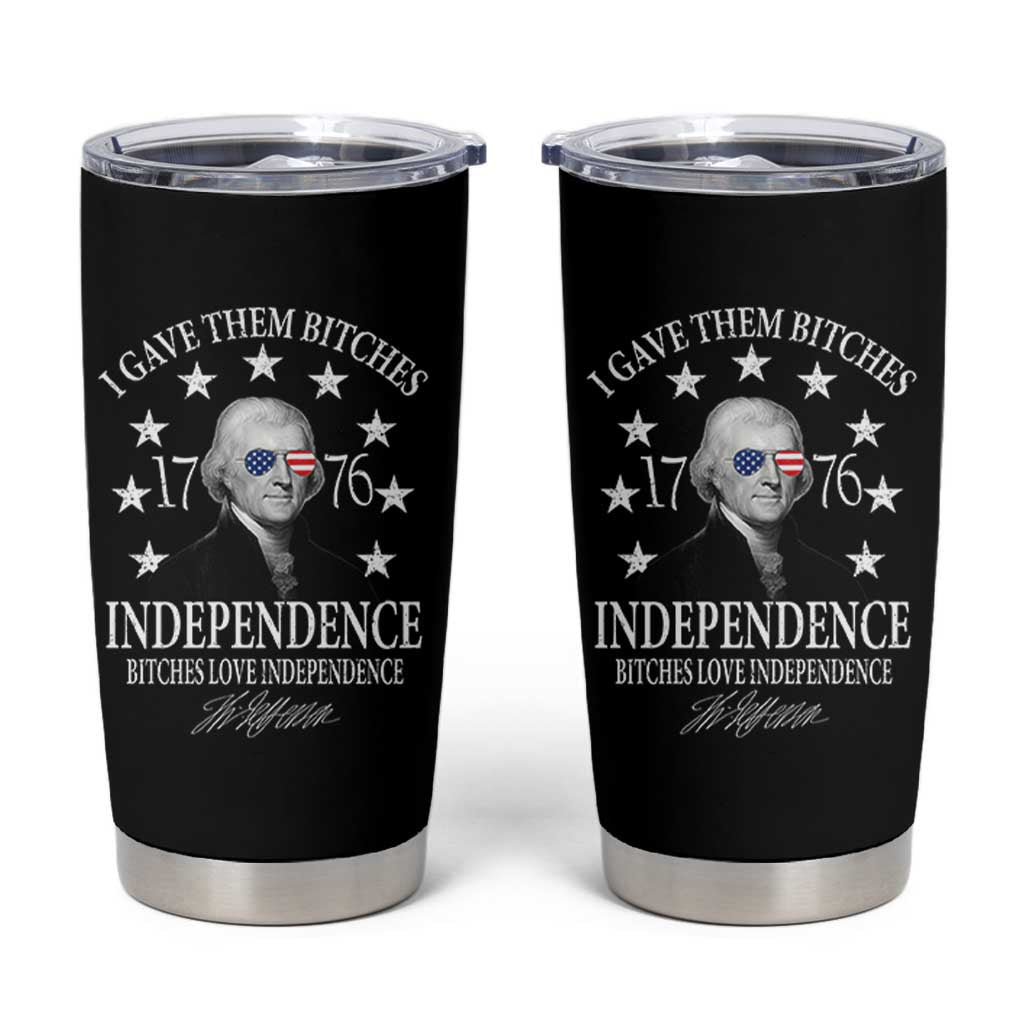 Funny I Gave Them Bitches 1776 Independence Bitches Love Independence Tumbler Cup Thomas Jefferson - Wonder Print Shop