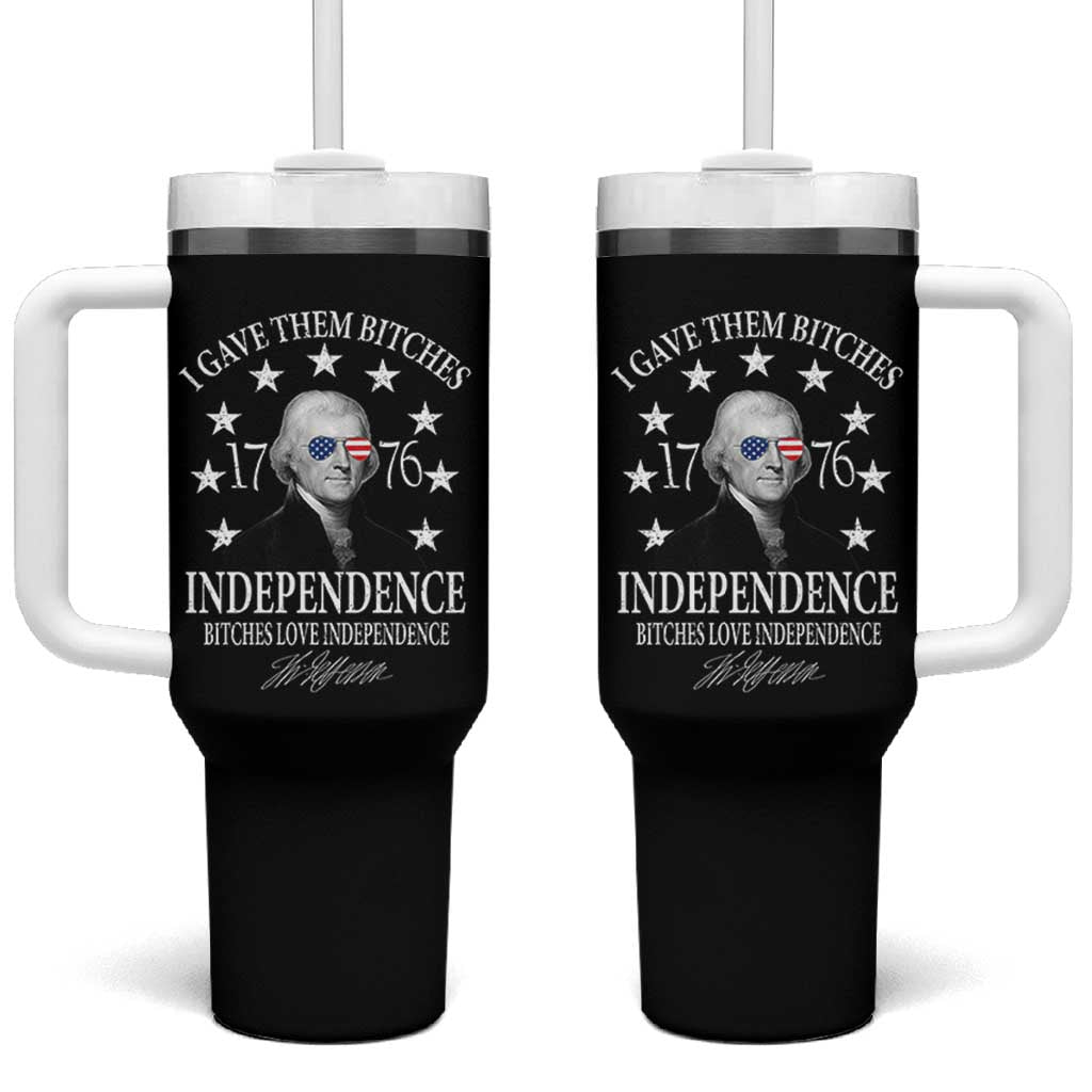 Funny I Gave Them Bitches 1776 Independence Bitches Love Independence Tumbler With Handle Thomas Jefferson - Wonder Print Shop