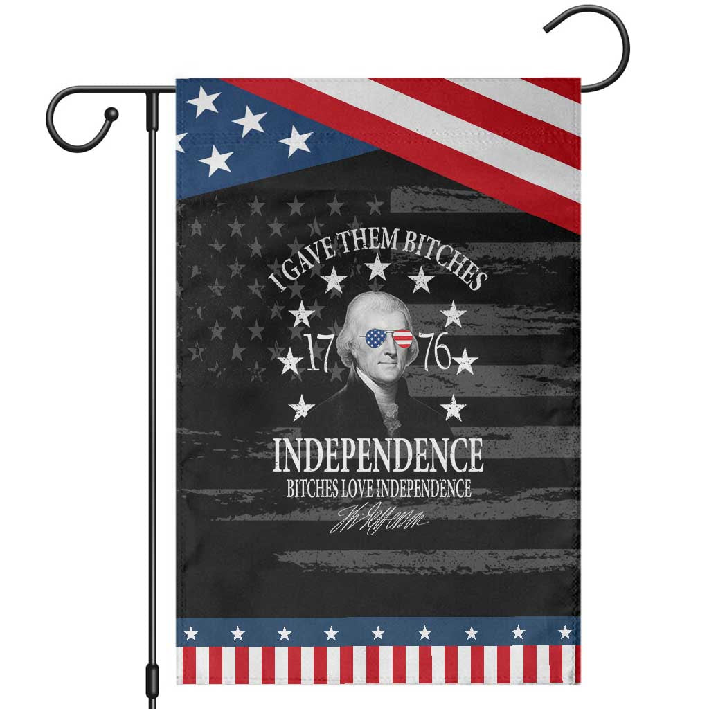 Funny I Gave Them Bitches 1776 Independence Bitches Love Independence Garden Flag Thomas Jefferson