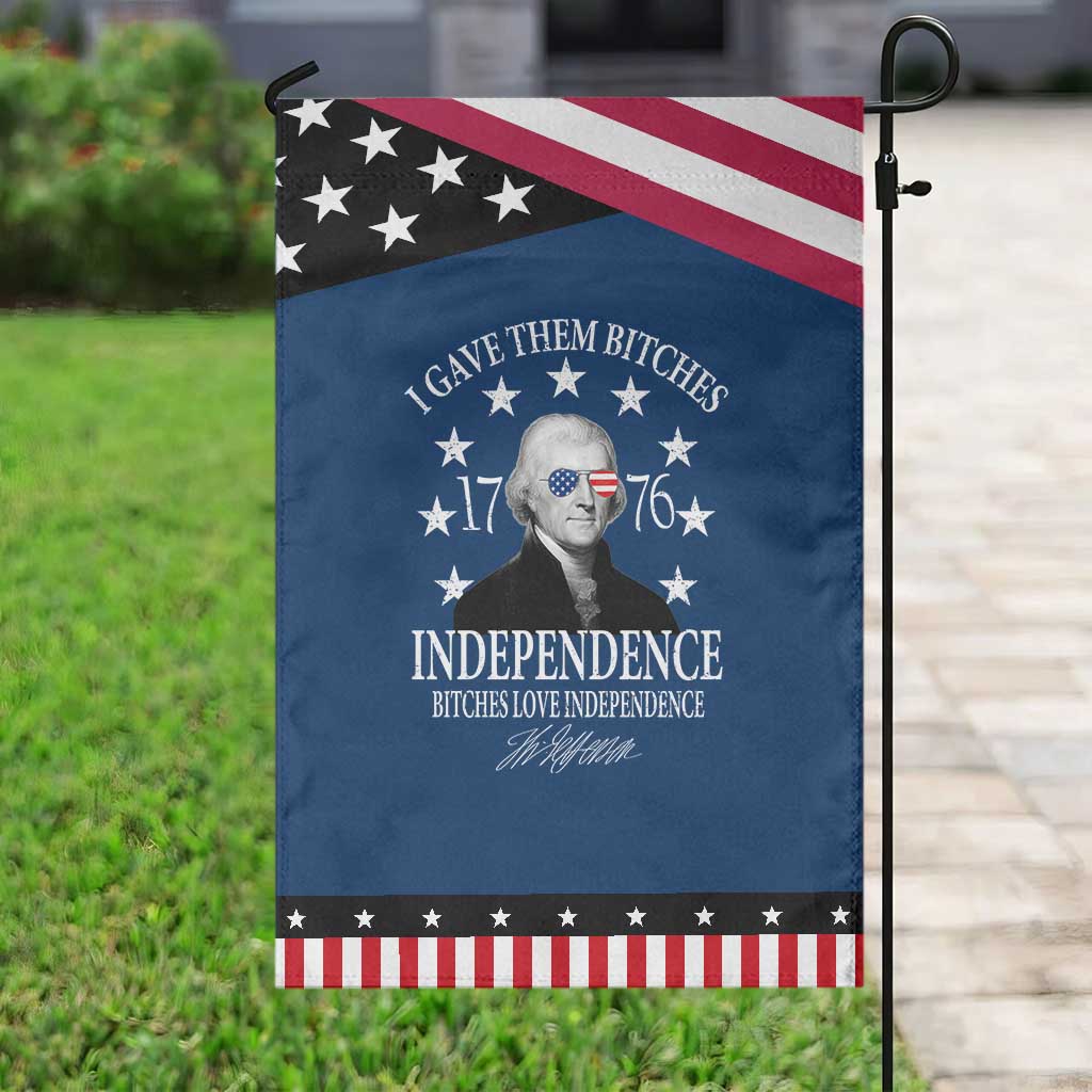 Funny I Gave Them Bitches 1776 Independence Bitches Love Independence Garden Flag Thomas Jefferson