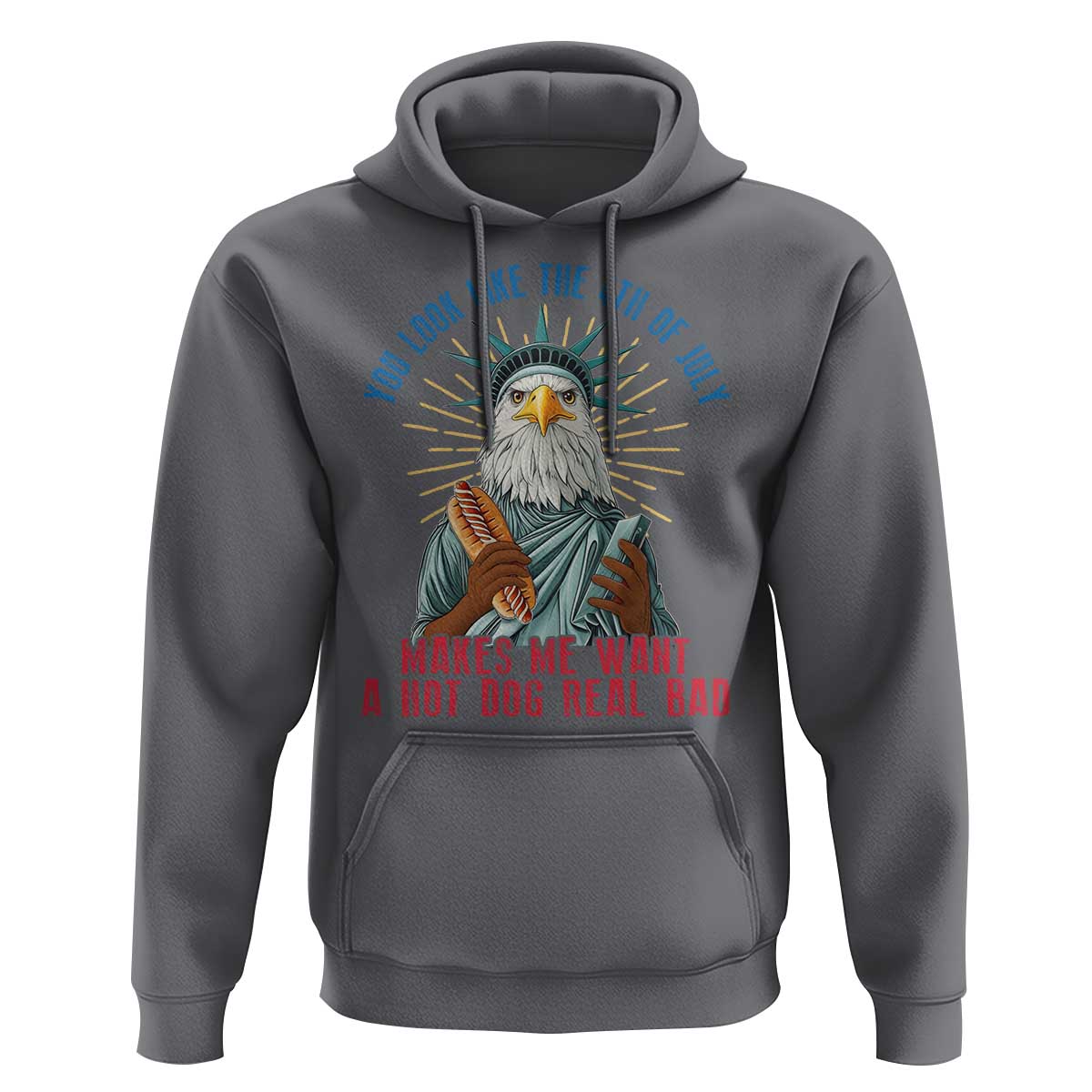 Funny You Look Like The 4th Of July Makes Me Want A Hot Dog Real Bad Hoodie Eagle Statue Of Liberty - Wonder Print Shop
