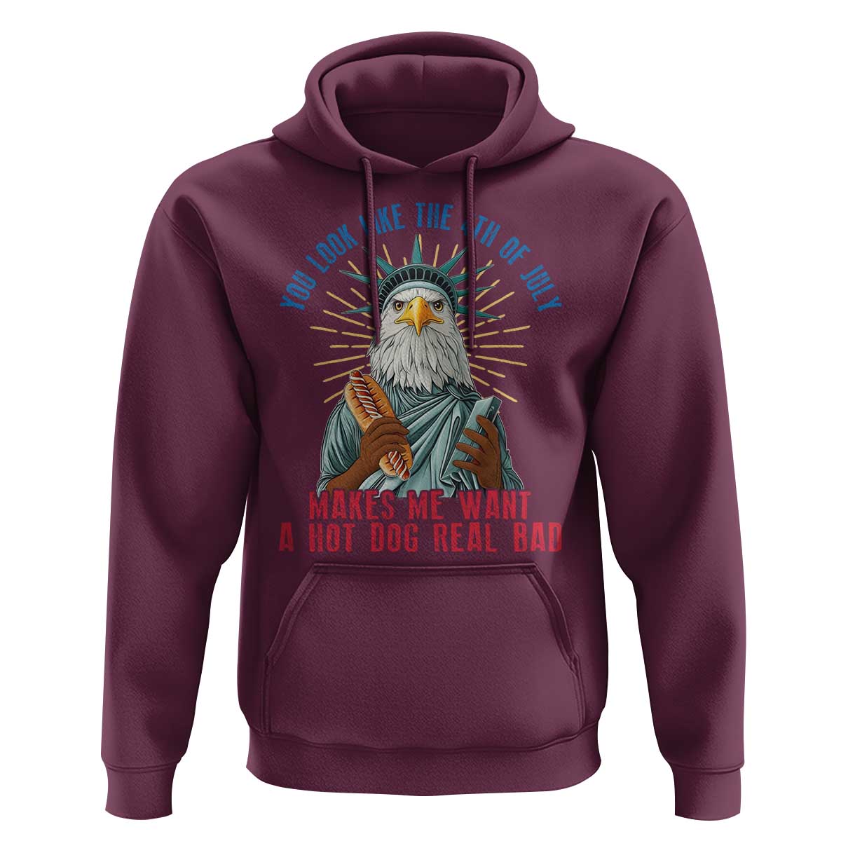 Funny You Look Like The 4th Of July Makes Me Want A Hot Dog Real Bad Hoodie Eagle Statue Of Liberty - Wonder Print Shop