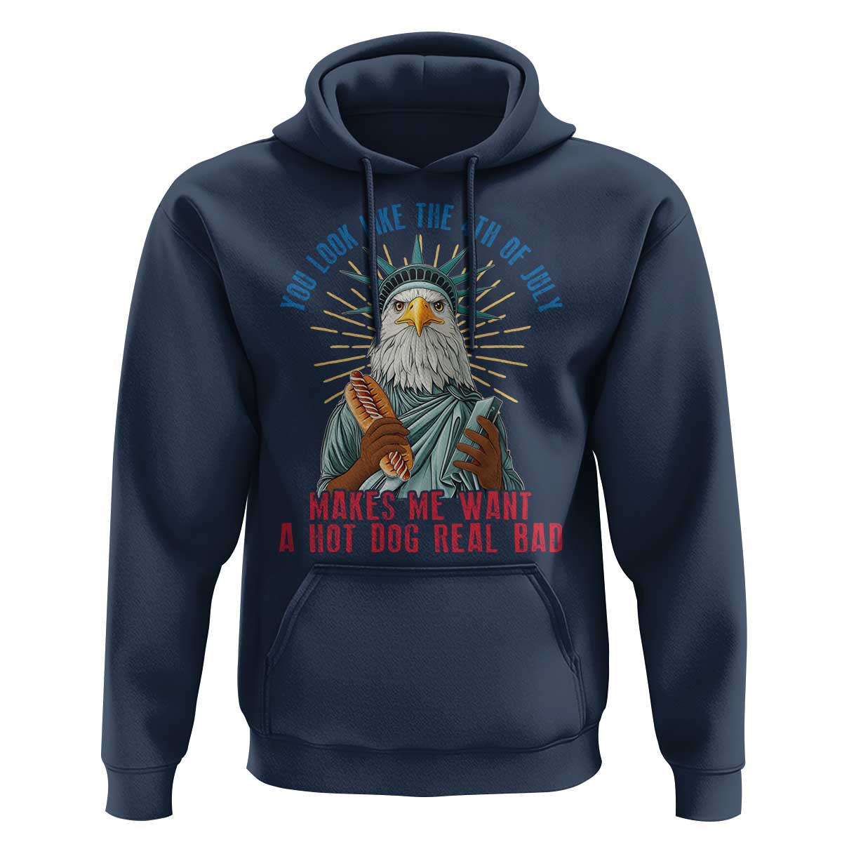 Funny You Look Like The 4th Of July Makes Me Want A Hot Dog Real Bad Hoodie Eagle Statue Of Liberty - Wonder Print Shop