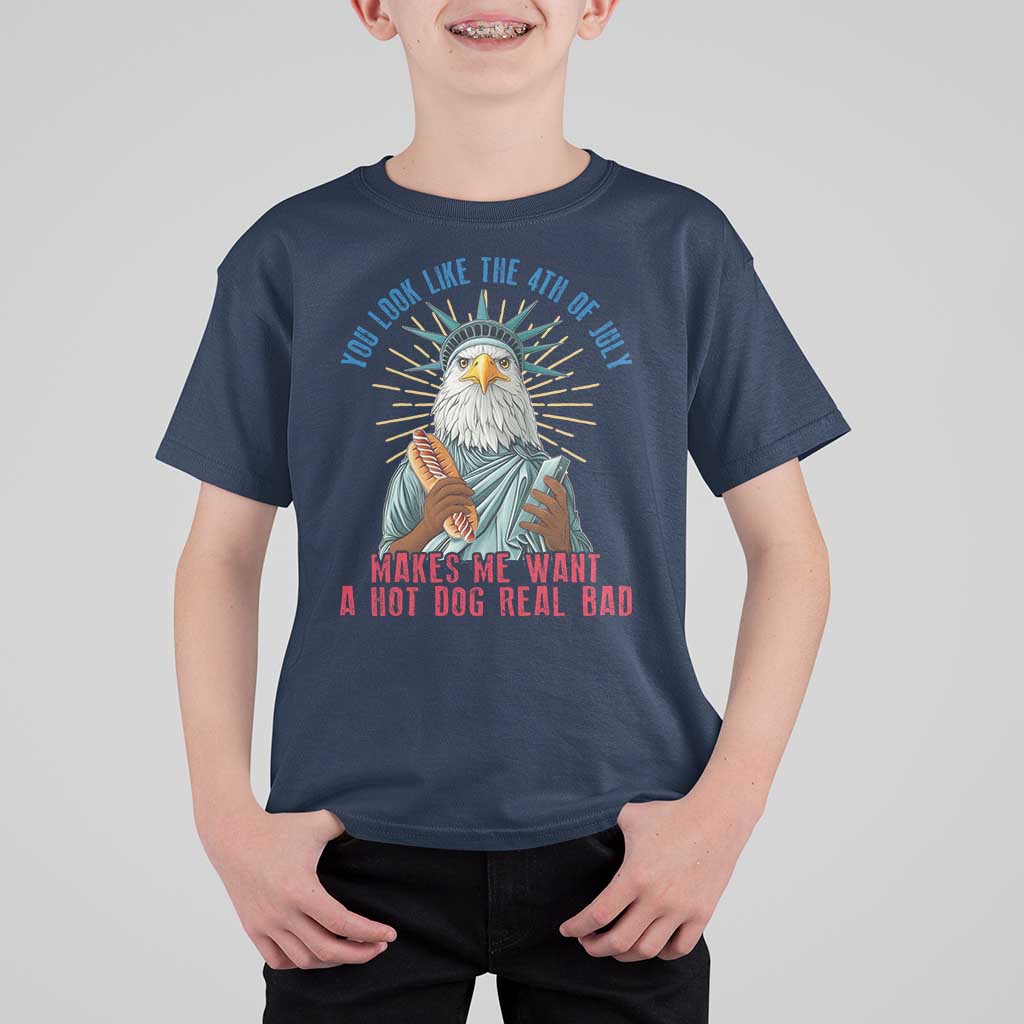 Funny You Look Like The 4th Of July Makes Me Want A Hot Dog Real Bad T Shirt For Kid Eagle Statue Of Liberty - Wonder Print Shop