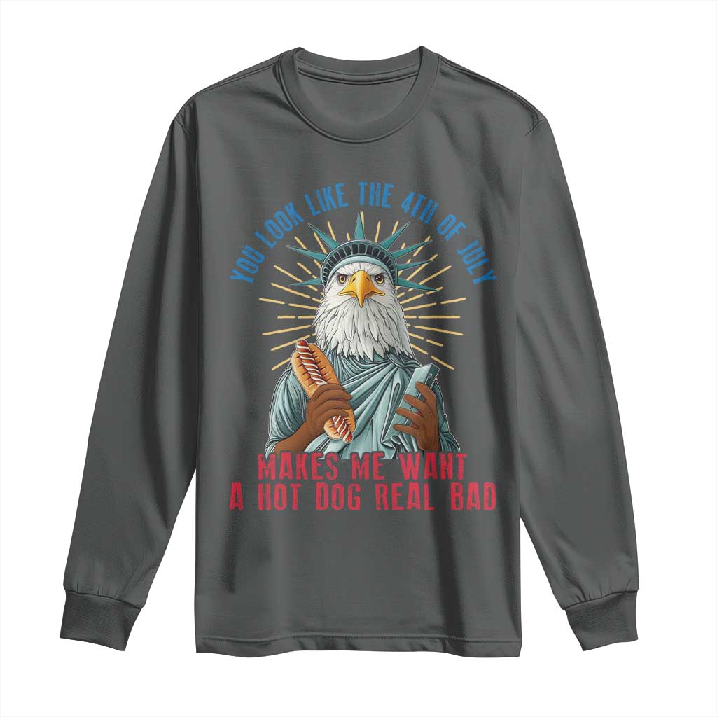 Funny You Look Like The 4th Of July Makes Me Want A Hot Dog Real Bad Long Sleeve Shirt Eagle Statue Of Liberty - Wonder Print Shop