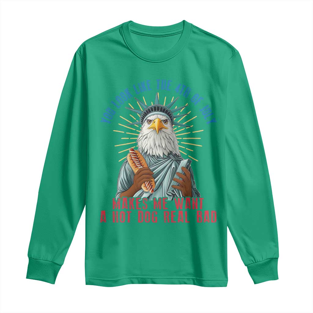 Funny You Look Like The 4th Of July Makes Me Want A Hot Dog Real Bad Long Sleeve Shirt Eagle Statue Of Liberty - Wonder Print Shop