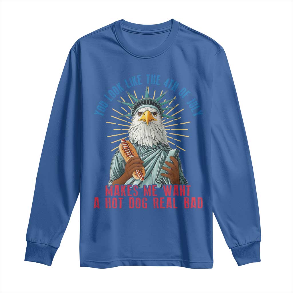Funny You Look Like The 4th Of July Makes Me Want A Hot Dog Real Bad Long Sleeve Shirt Eagle Statue Of Liberty - Wonder Print Shop