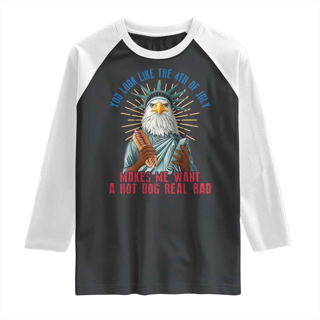 Funny You Look Like The 4th Of July Makes Me Want A Hot Dog Real Bad Raglan Shirt Eagle Statue Of Liberty - Wonder Print Shop